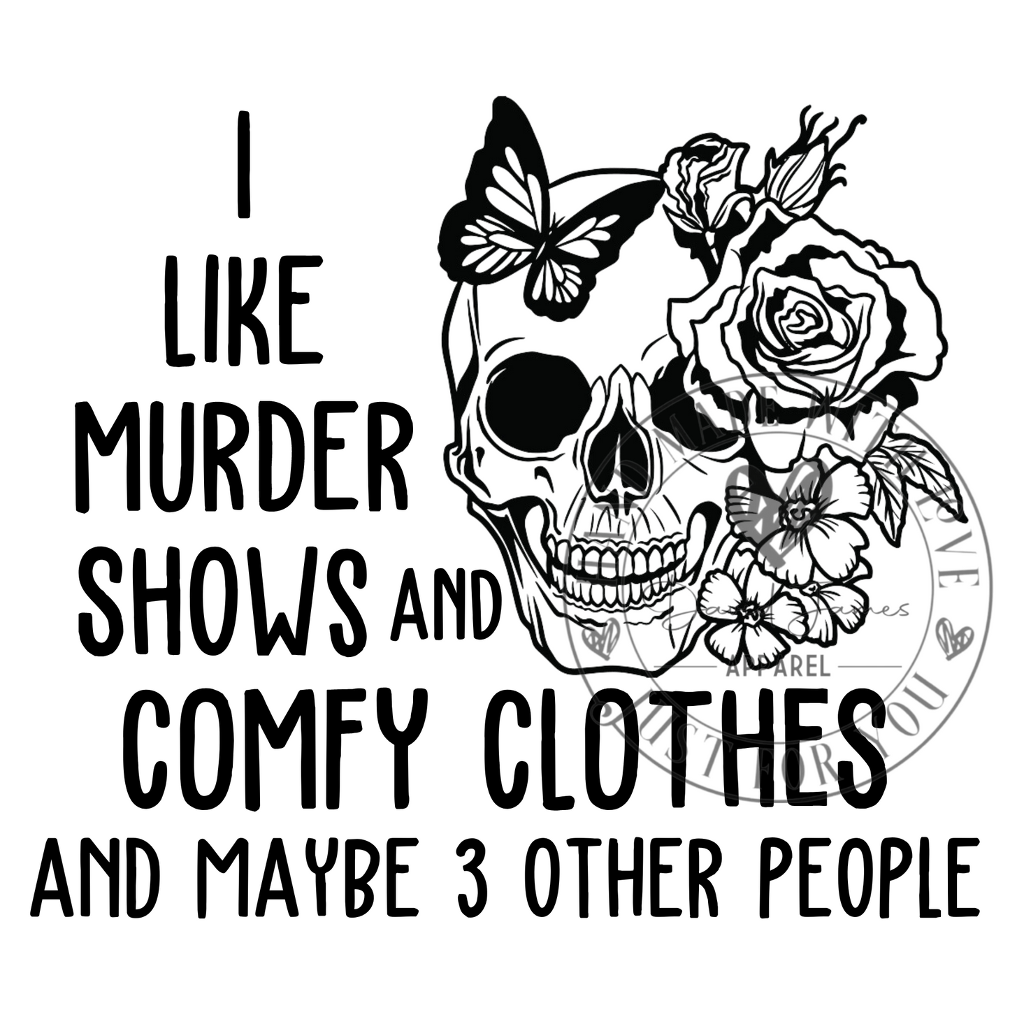 DIGITAL DOWNLOAD PNG | I like murder shows and comfy clothes and maybe 3 other people