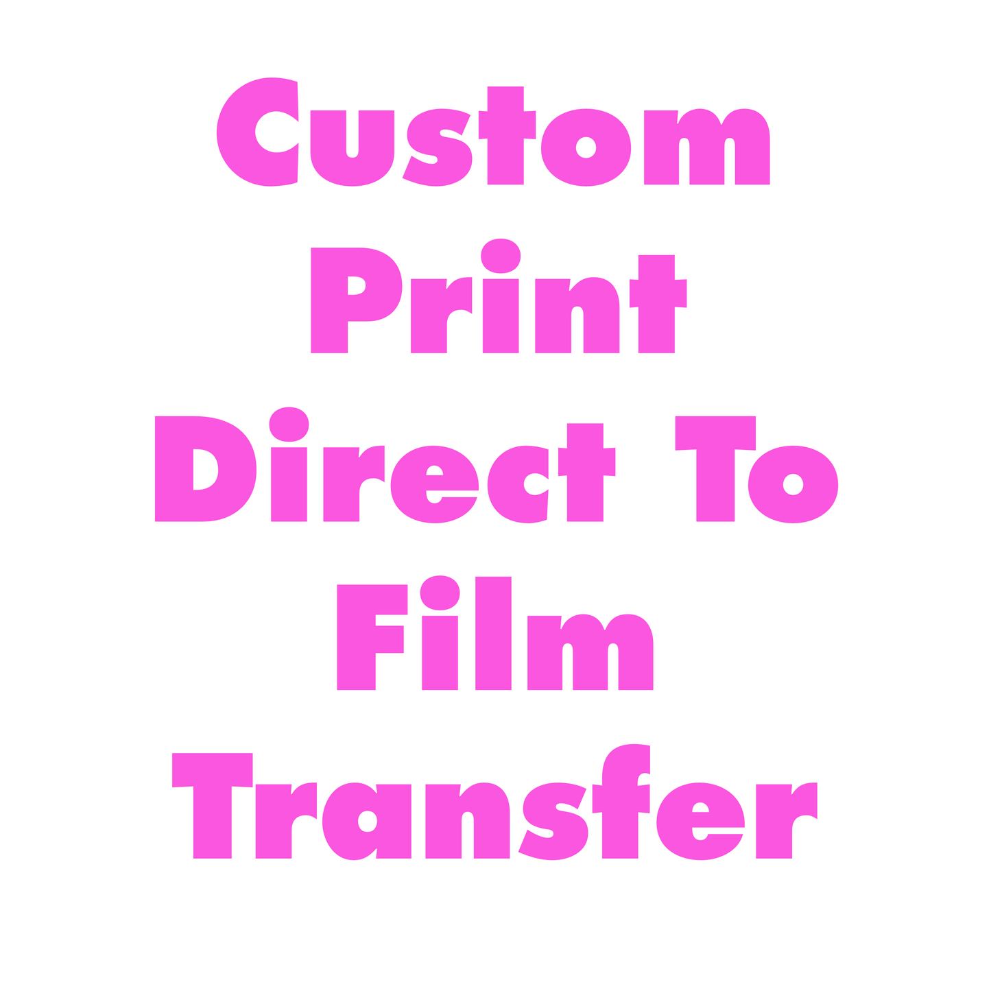 CUSTOM Direct to film| DTF Transfers for CUSTOM Designs only