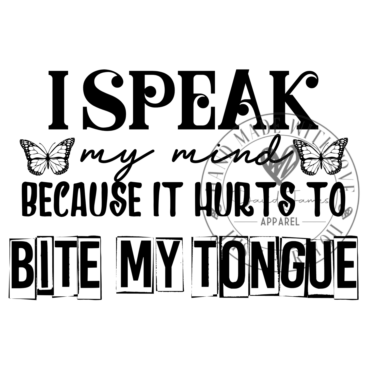 DIGITAL DOWNLOAD PNG |I speak my mind because it hurts to bite my tongue