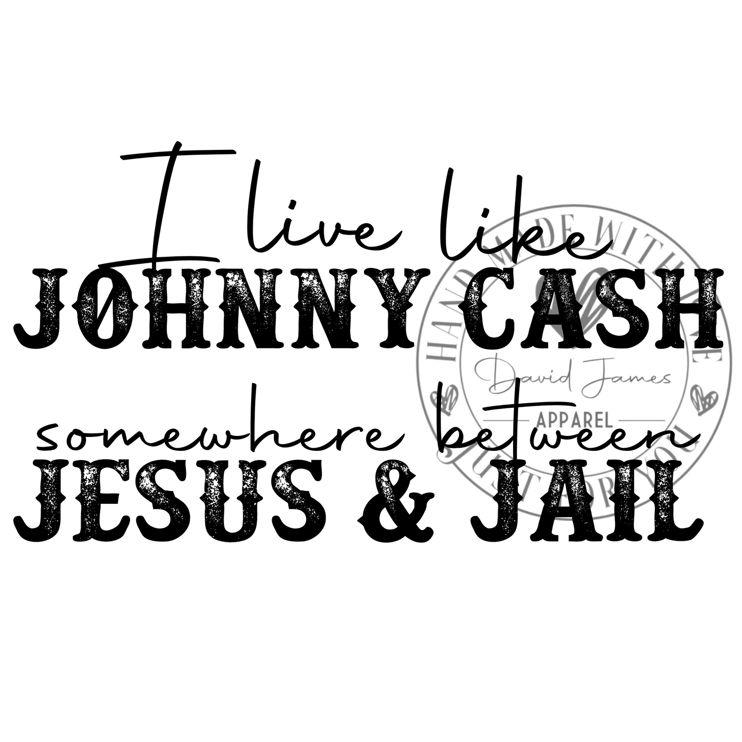 DIGITAL DOWNLOAD PNG | I live like Johnny Cash somewhere between Jesus & Jail