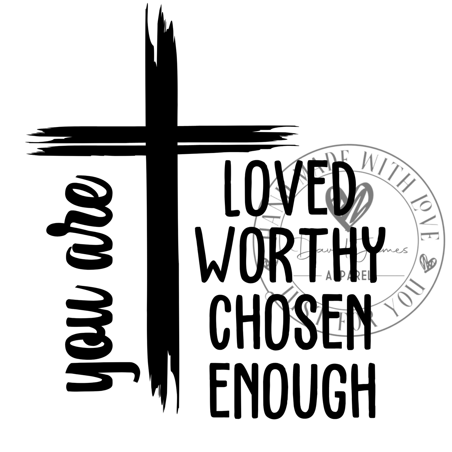 DIGITAL DOWNLOAD PNG | YOU ARE loved , worthy, chosen, enough