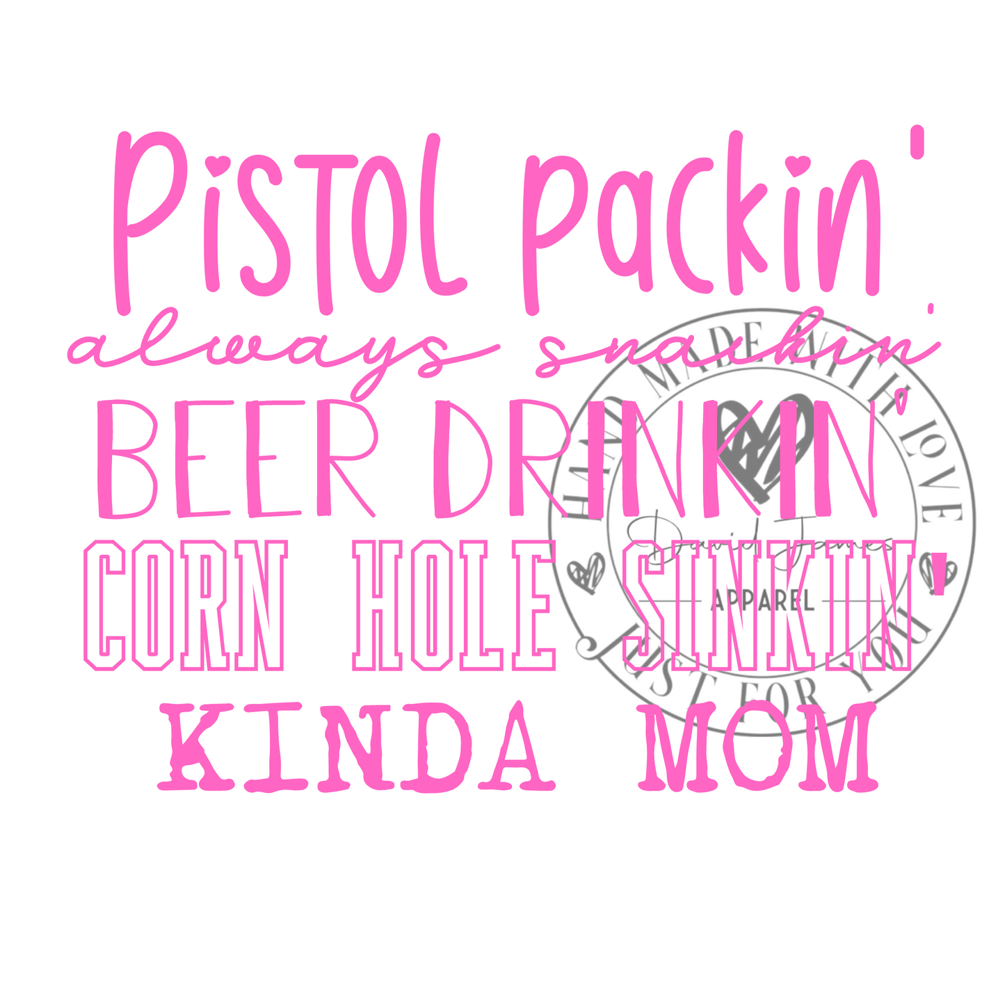 DIGITAL DOWNLOAD PNG | Pistol packin' always snackin' beer drinking' corn hole sinking' kinda MOM