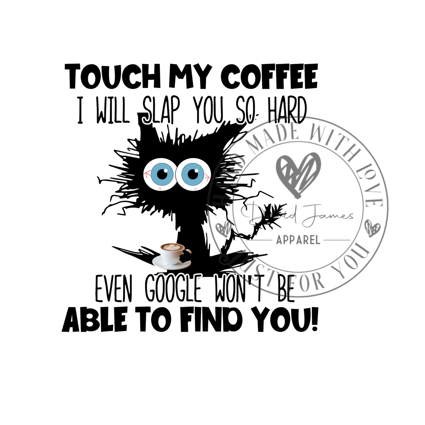 DIGITAL DOWNLOAD PNG |Touch my coffee I will slap you so hard even google won't be able to find you