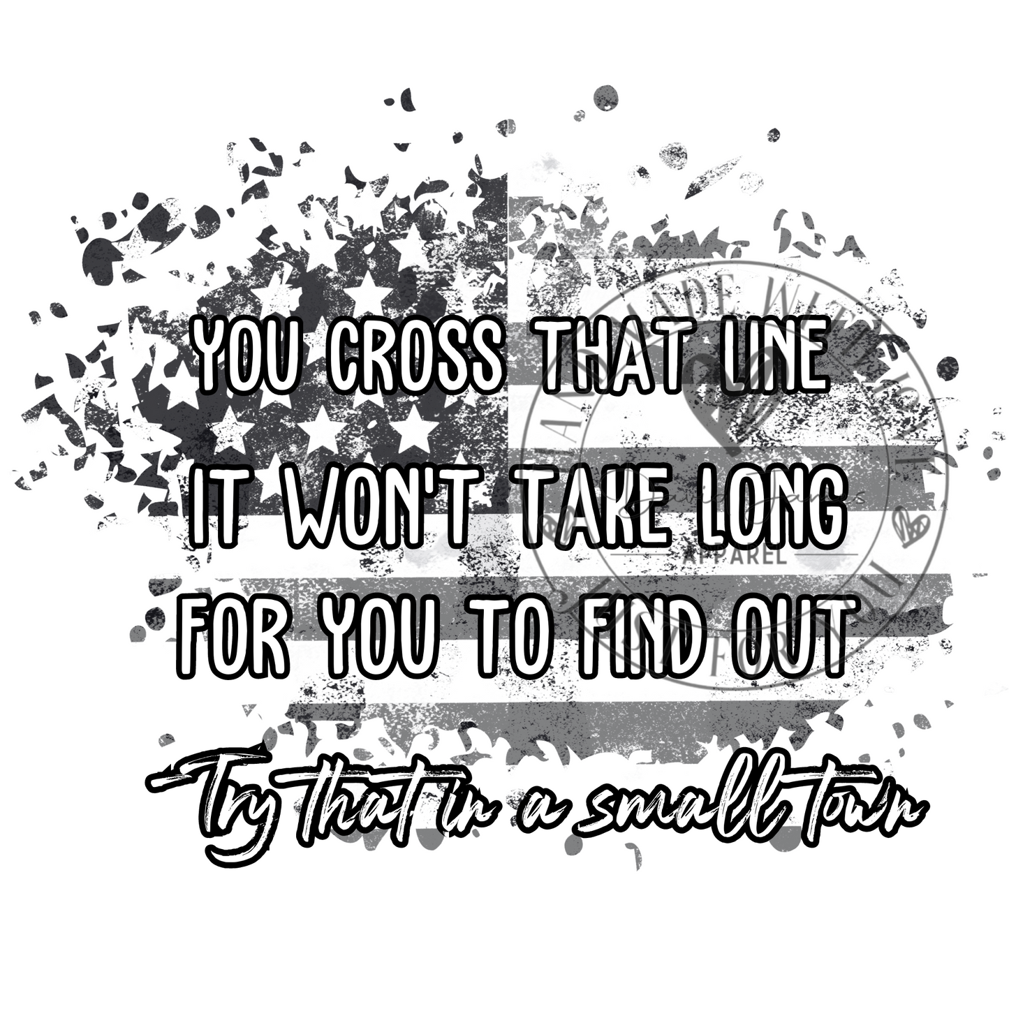 DIGITAL DOWNLOAD PNG |You cross that line it won't take long for you to find out -Try that in a small town