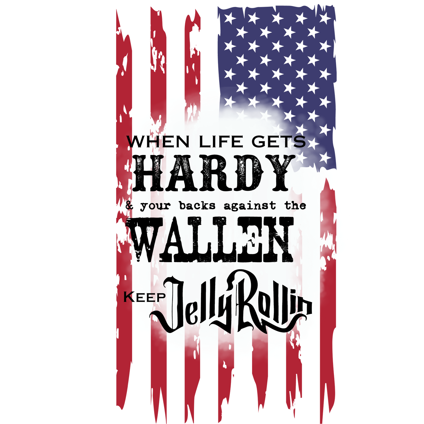 DIGITAL DOWNLOAD PNG | When life gets Hardy and your backs against the Wallen Keep Jelly rollin