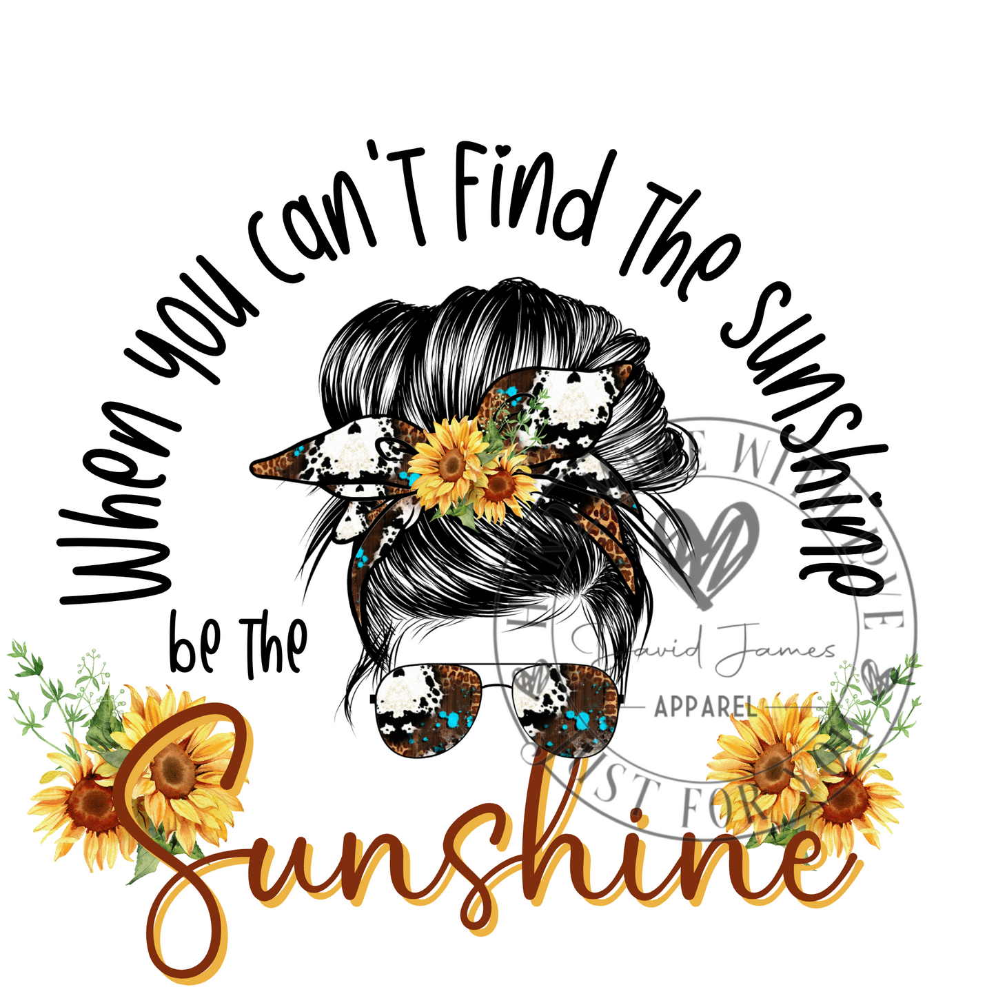 DIGITAL DOWNLOAD PNG When you can't find the sunshine be the sunshine
