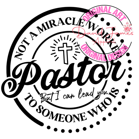 DIGITAL DOWNLOAD PNG | Not a miracle worker PASTOR but I can lead you to someone who is