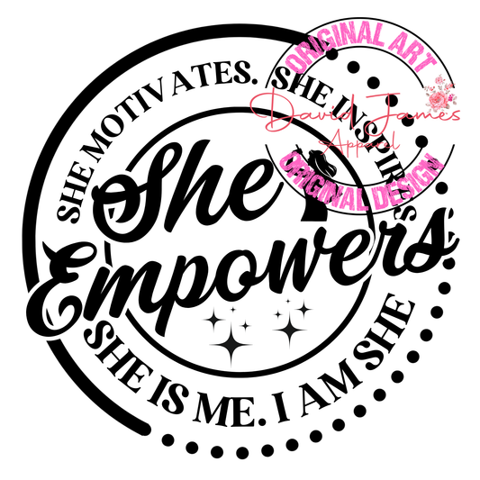 DIGITAL DOWNLOAD PNG | She motivates. She inspires SHE EMPOWERS she is me. I am She.