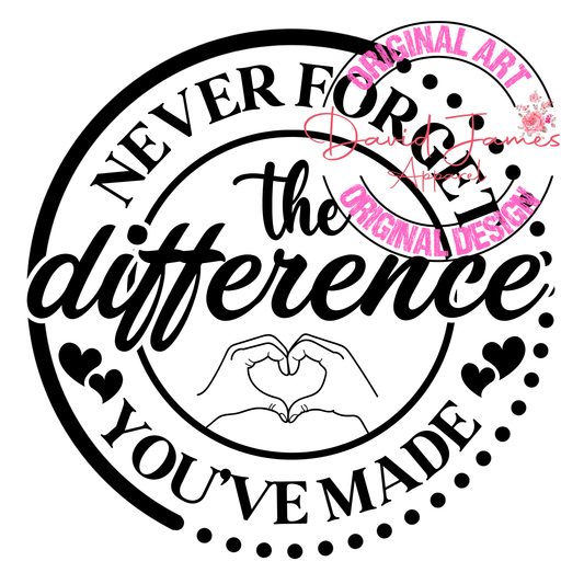 DIGITAL DOWNLOAD PNG | Never forget the DIFFERENCE you've made