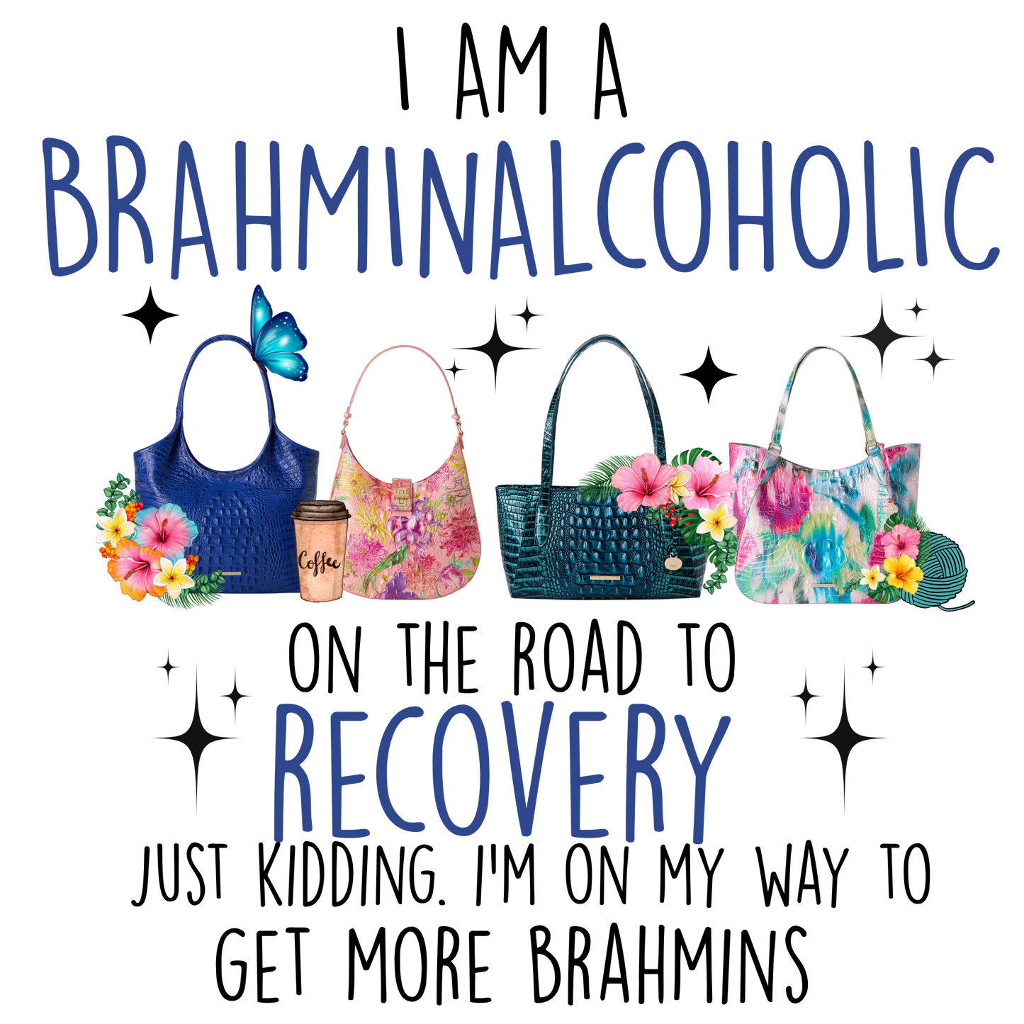 I am Brahminaholic on the road to recovery just kidding. | flowers and coffee | Brahmin Inspired | Direct to film transfer