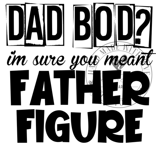 DIGITAL DOWNLOAD PNG |Dad Bod? I'm sure you meany father figure