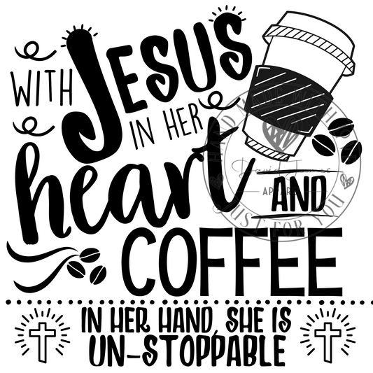 DIGITAL DOWNLOAD PNG | with Jesus in her heart and coffee in her hand, she is un-stoppable
