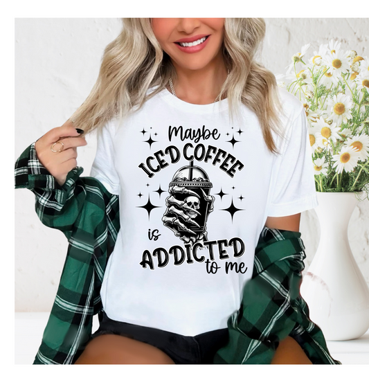 Maybe Iced coffee is addicted to me | Iced coffee lover | Screen print transfer