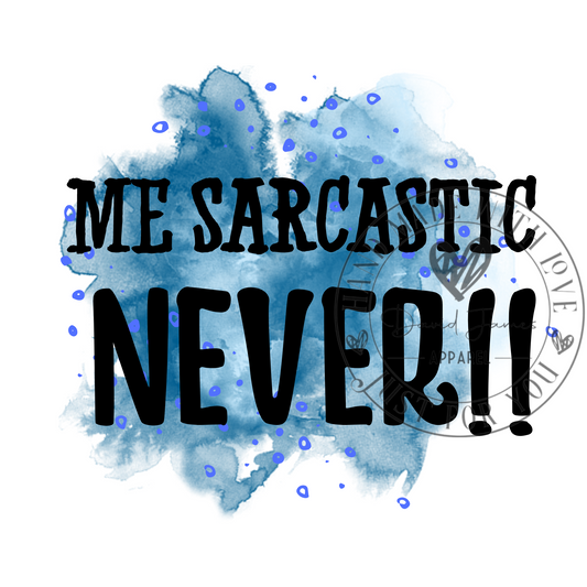 DIGITAL DOWNLOAD PNG | Me Sarcastic NEVER! |watercolor