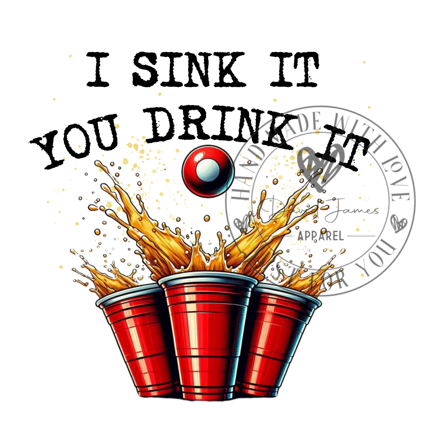 DIGITAL DOWNLOAD PNG |  I sink it you drink it  |beer pong