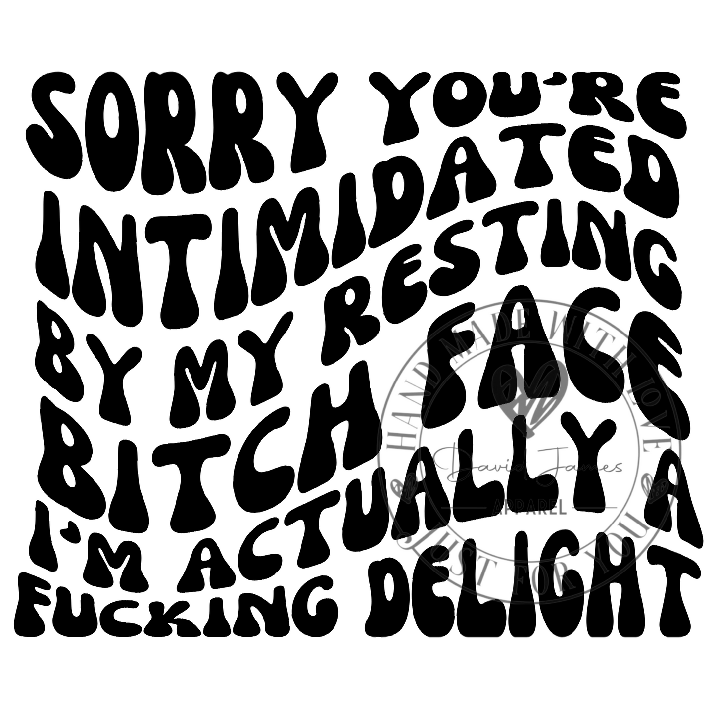 DIGITAL DOWNLOAD PNG Sorry you're intimidated by my resting bitch face I'm actually a fucking delight |Wavy font