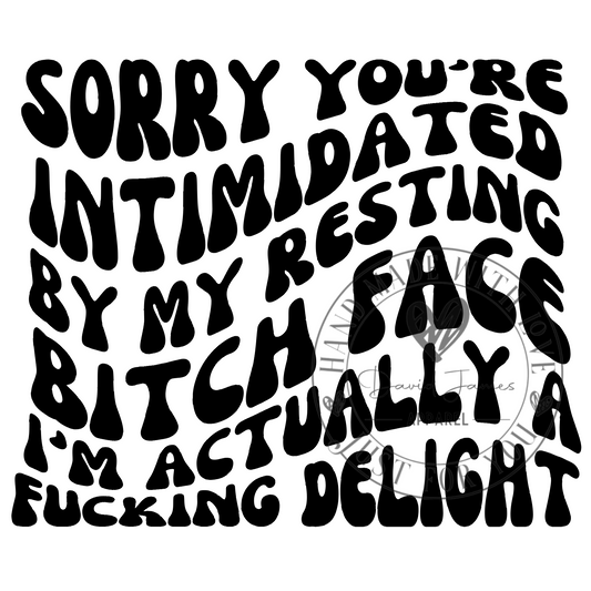 DIGITAL DOWNLOAD PNG Sorry you're intimidated by my resting bitch face I'm actually a fucking delight |Wavy font