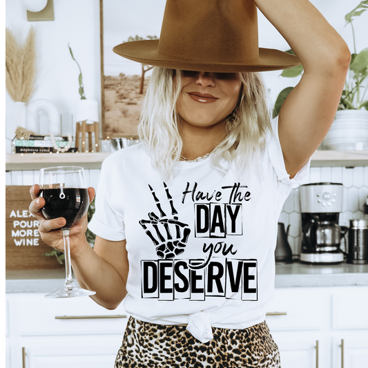 Have the day you deserve |Screen Print Transfer