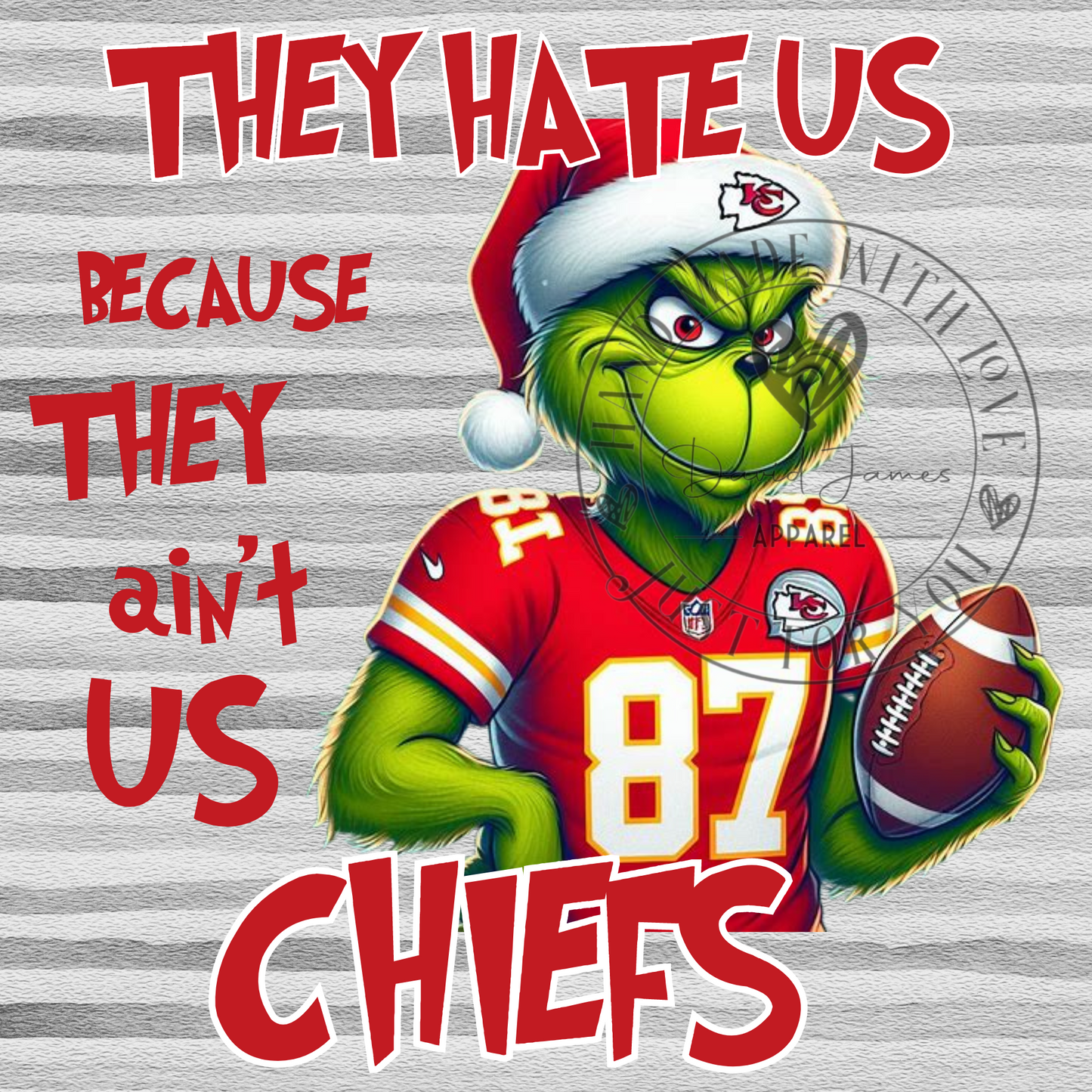 DIGITAL DOWNLOAD PNG |They hate us because they ain't us Chiefs |football |grinch