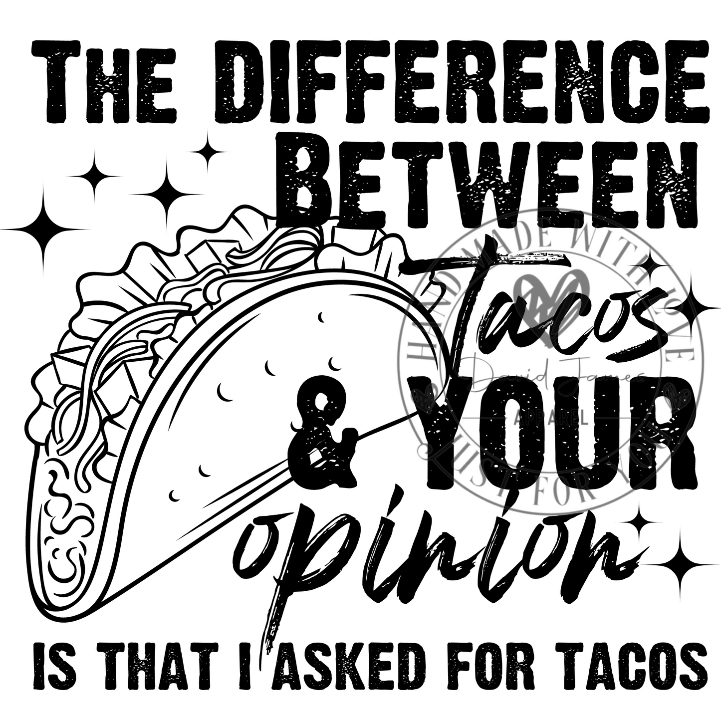 DIGITAL DOWNLOAD PNG | The difference between tacos and tour opinion is that I asked for tacos