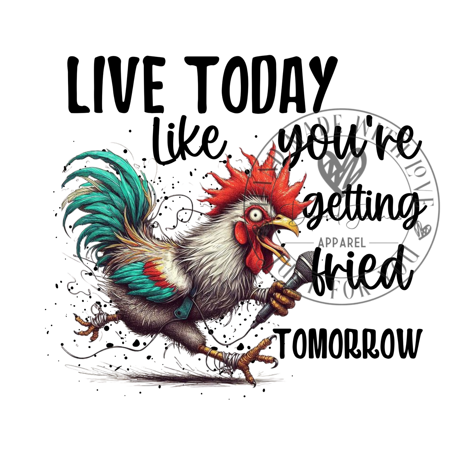 DIGITAL DOWNLOAD PNG | Live Today like you're getting fried tomorrow