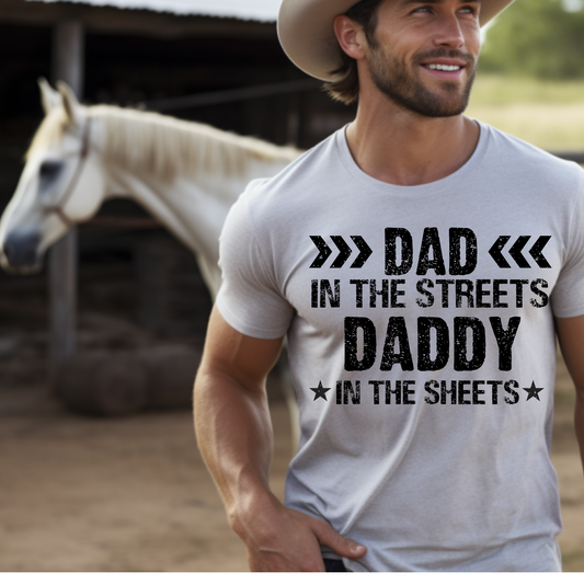 Dad in the streets Daddy in the sheets | Screen print transfer