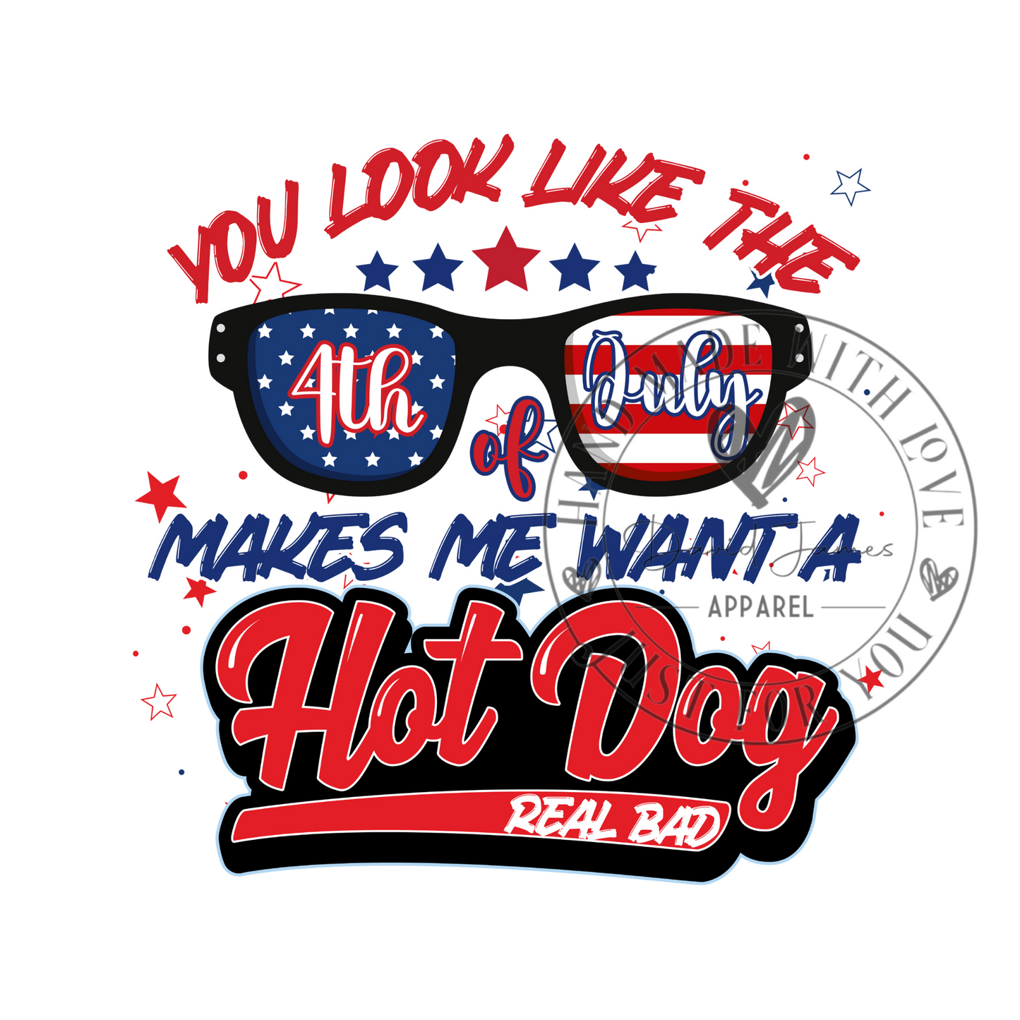 DIGITAL DOWNLOAD PNG | You look like the 4th of July Makes me want a hot dog real bad