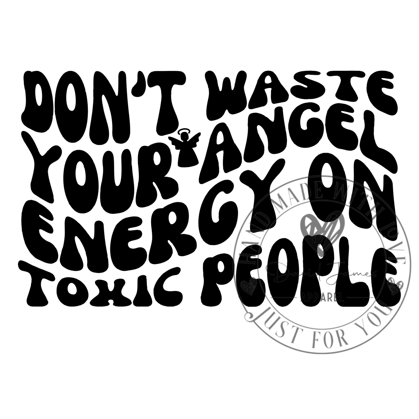 DIGITAL DOWNLOAD PNG  Don't waste your angel energy on toxic people | Wavey font