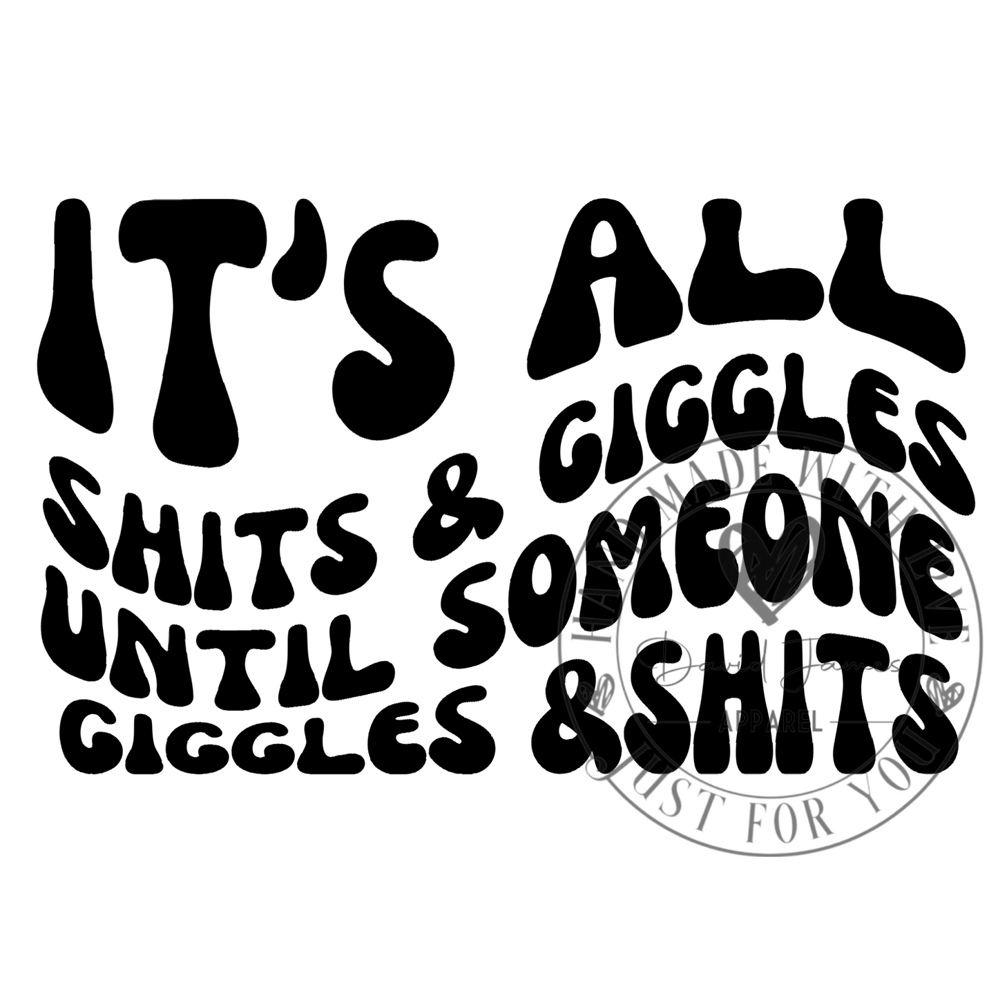 DIGITAL DOWNLOAD PNG |It's all shits and giggles until someone giggles and shits |Wavy font