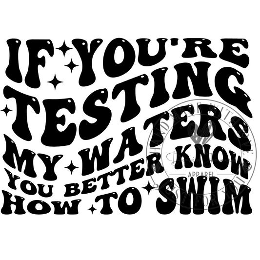 DIGITAL DOWNLOAD PNG |If you're testing my waters you better know how to swim