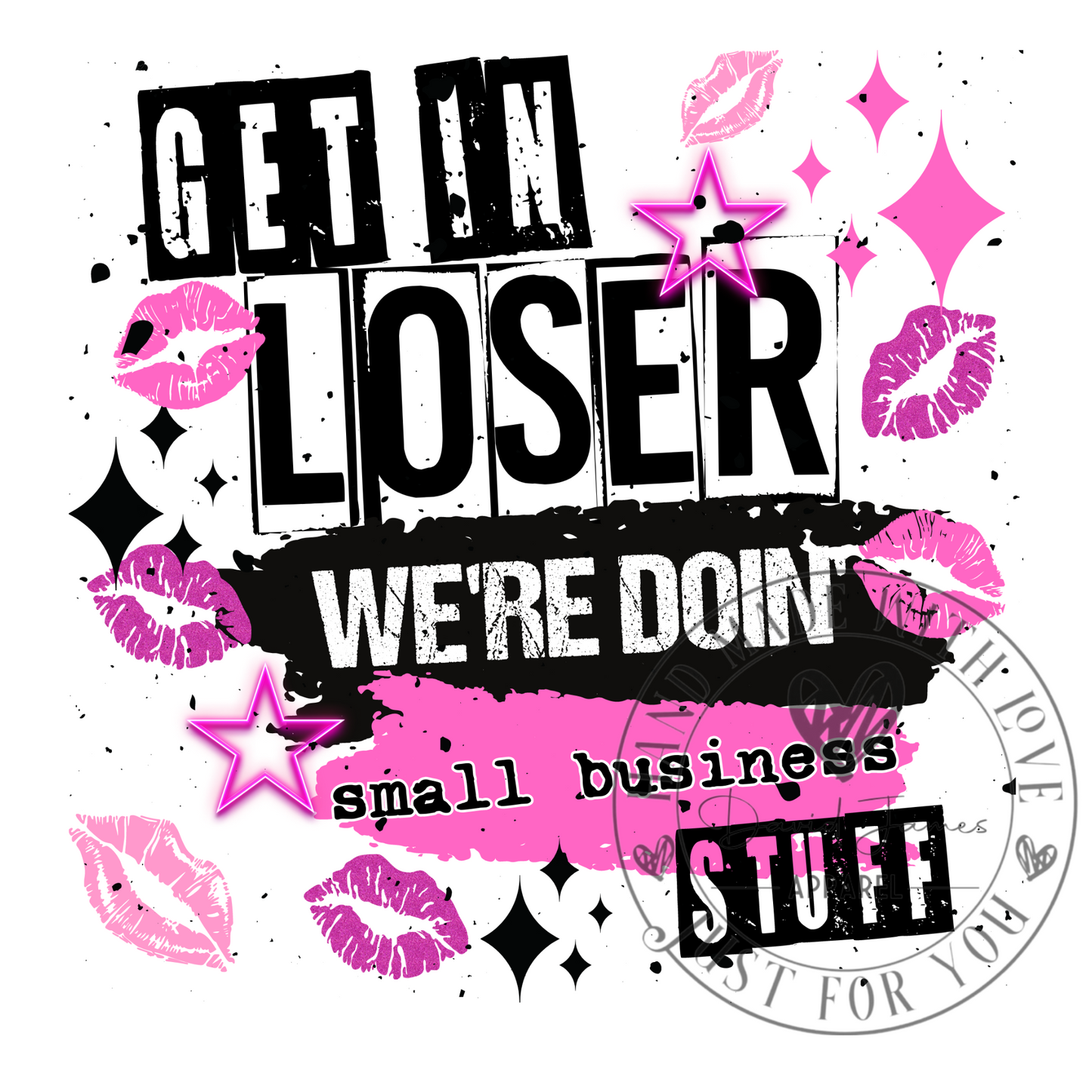 DIGITAL DOWNLOAD PNG |Get in loser we're doin' small business stuff