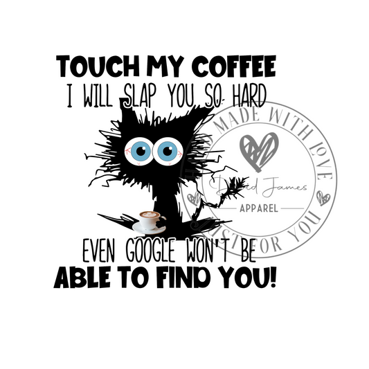 DIGITAL DOWNLOAD PNG |Touch my coffee I will slap you so hard even google won't be able to find you