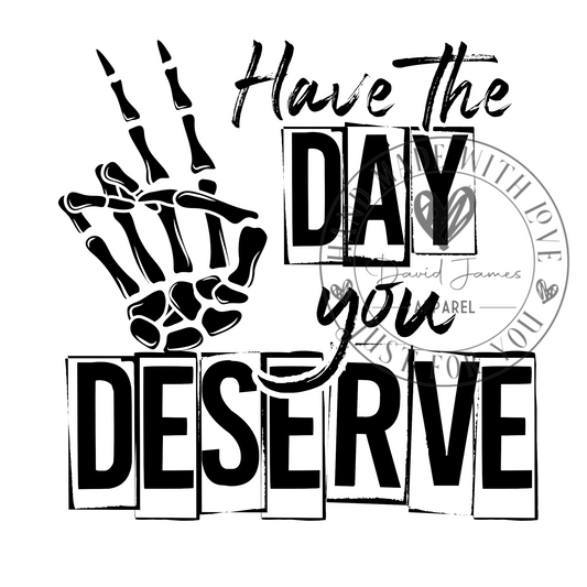 DIGITAL DOWNLOAD PNG |Have the day you deserve