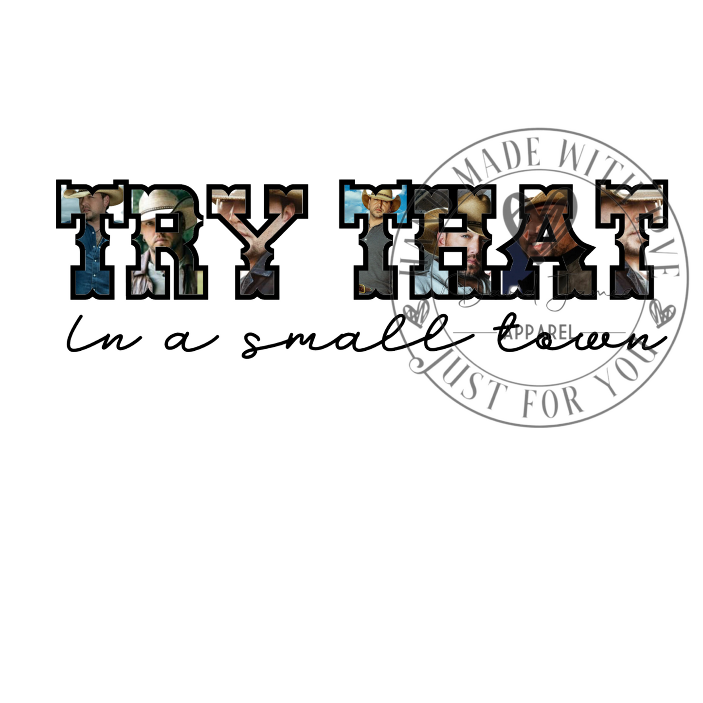 DIGITAL DOWNLOAD PNG |Try that in a small town |Jason Aldean |with photos of Jason