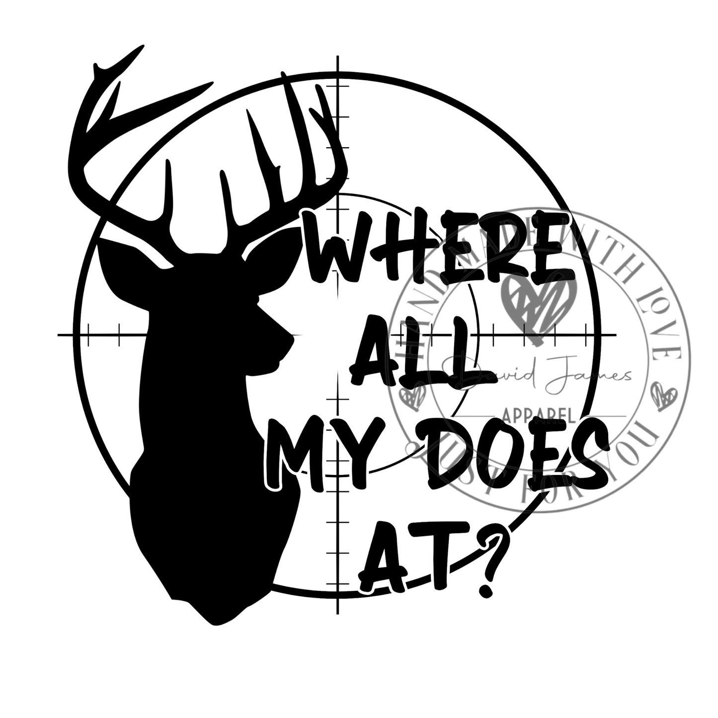 DIGITAL DOWNLOAD PNG |Where all my does at? |deer hunting