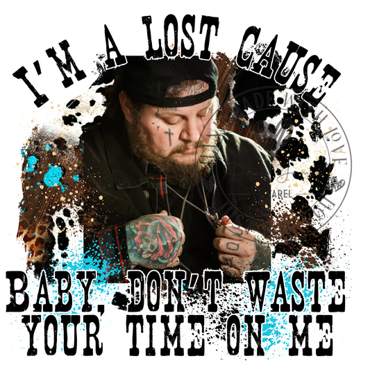 DIGITAL DOWNLOAD PNG Jelly Roll inspired |I'm a lost cause Baby,don't waste your time on me