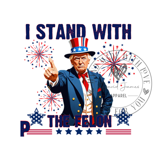 DIGITAL DOWNLOAD PNG | I stand with a Felon | Trump 2024 | "Merica | Republican gift