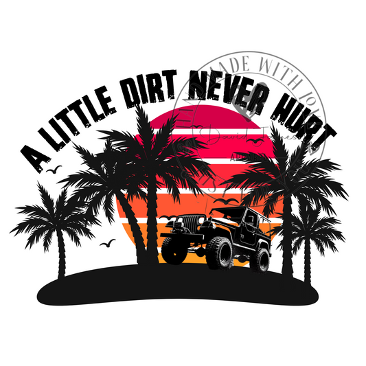 DIGITAL DOWNLOAD PNG | A little dirt never hurt |Jeep lover