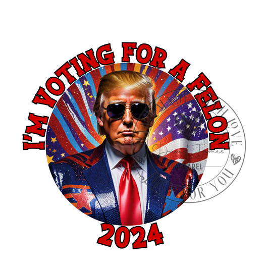 DIGITAL DOWLOAD PNG | I'm voting for a felon 2024 | Republican gift | "Merica