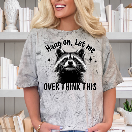 Hang on, let me over think this| racoon lover |Direct to film Transfer | DTF