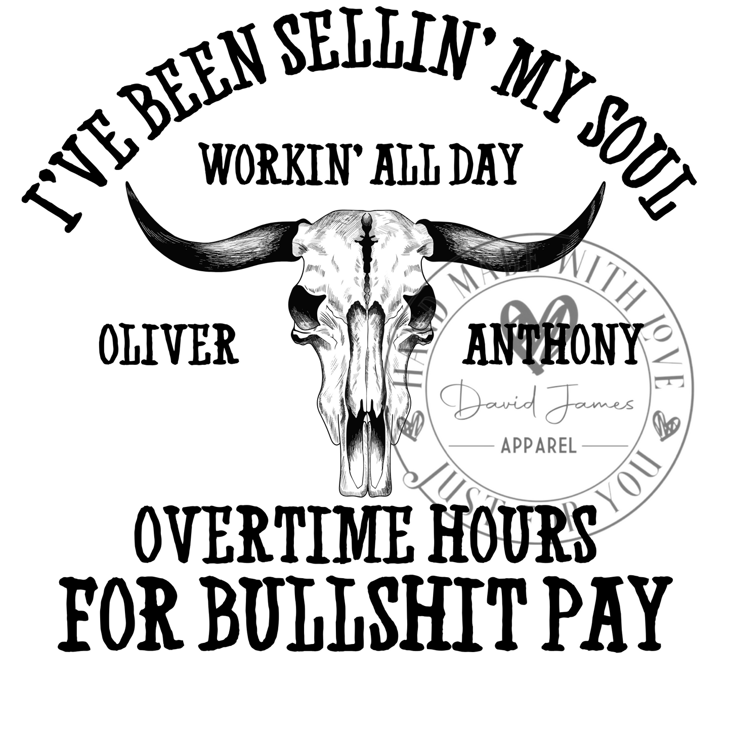 DIGITAL DOWNLOAD PNG | I've been selling' my soul workin' all day overtime hours for bullshit pay |Oliver