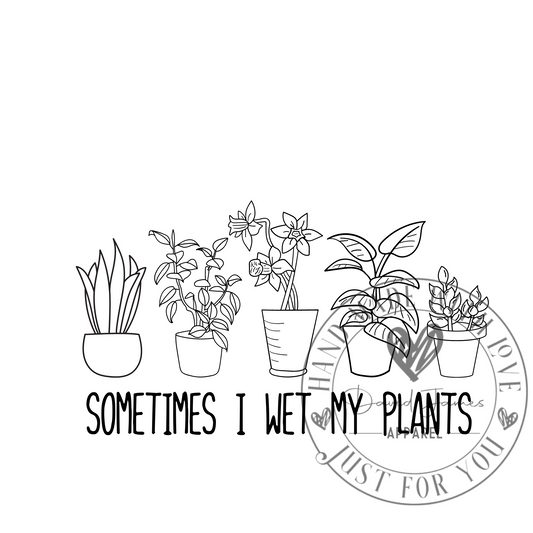 DIGITAL DOWNLOAD PNG Sometimes I wet my plants