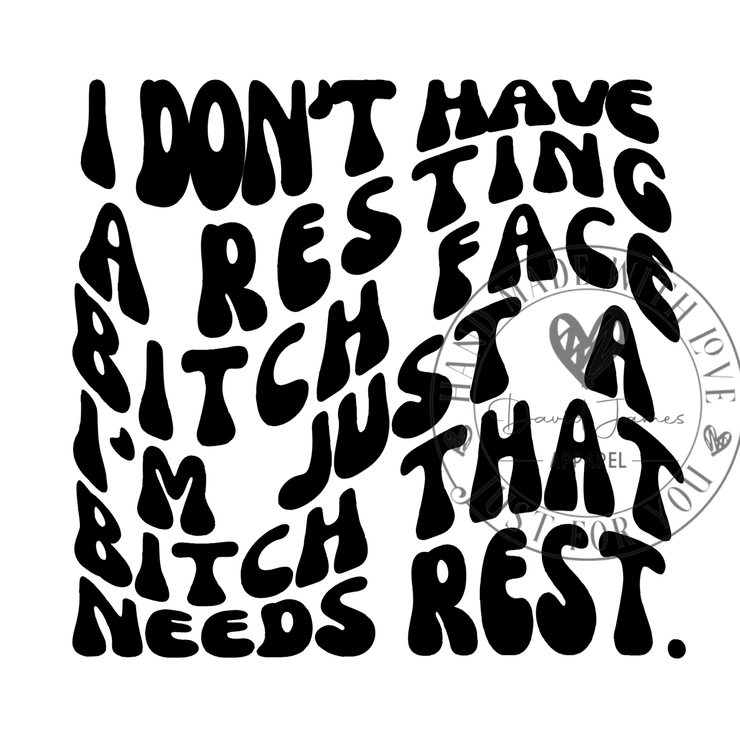 DIGITAL DOWNLOAD PNG I don't have a resting bitch face I'm just a bitch that needs rest.