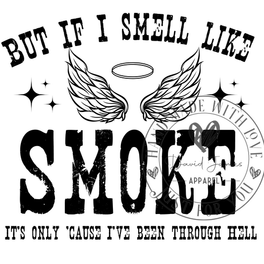 DIGITAL DOWNLOAD PNG But if I smell like smoke It's only 'cause I've been though hell