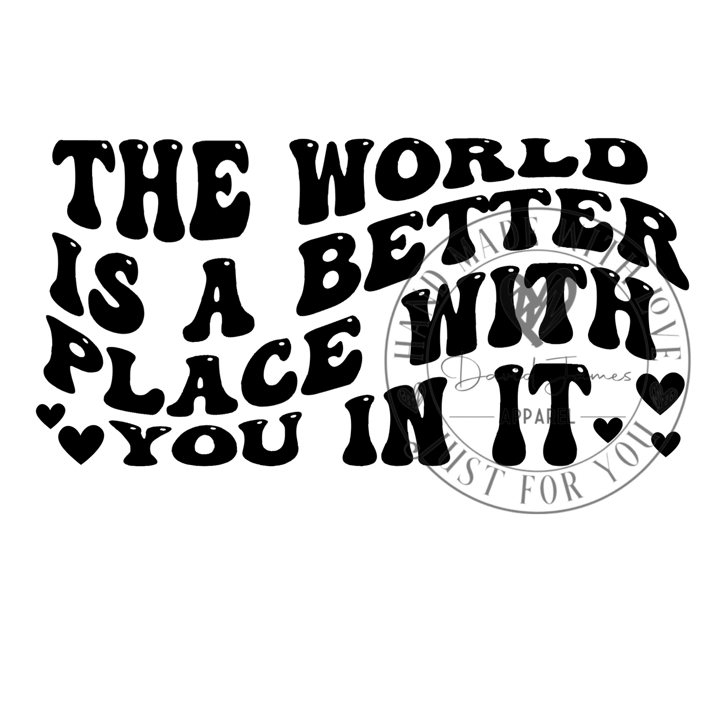 DIGITAL DOWNLOAD PNG The world is better with you in it