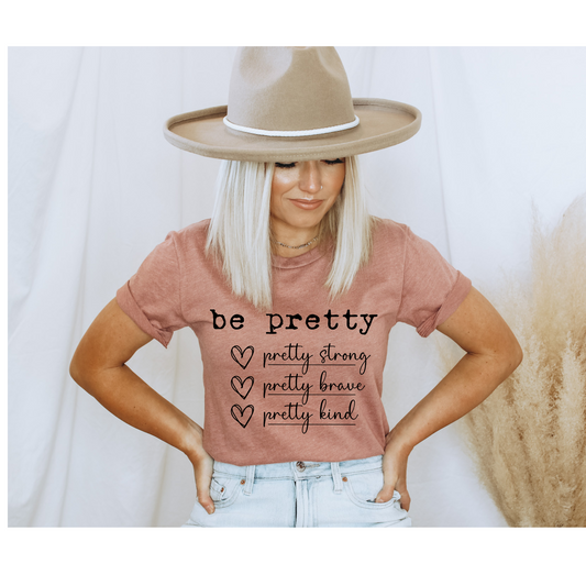 be pretty |pretty strong |pretty brave | pretty kind |Screen print transfer