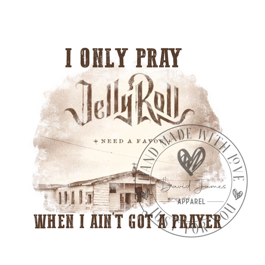 DIGITAL DOWNLOAD PNG I only pray when I ain't got a prayer